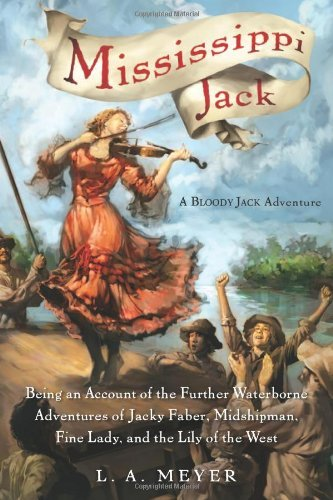 Cover for Mississippi Jack: Being an Account of the Further Waterborne Adventures of Jacky Faber, Midshipman, Fine Lady, and Lily of the West