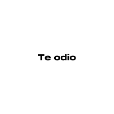 Te Odio (Y Otras Mentiras Que Me Cuento)