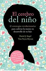 Resumen del libro El cerebro del niño Daniel J. Siegel & Tina Payne Bryson