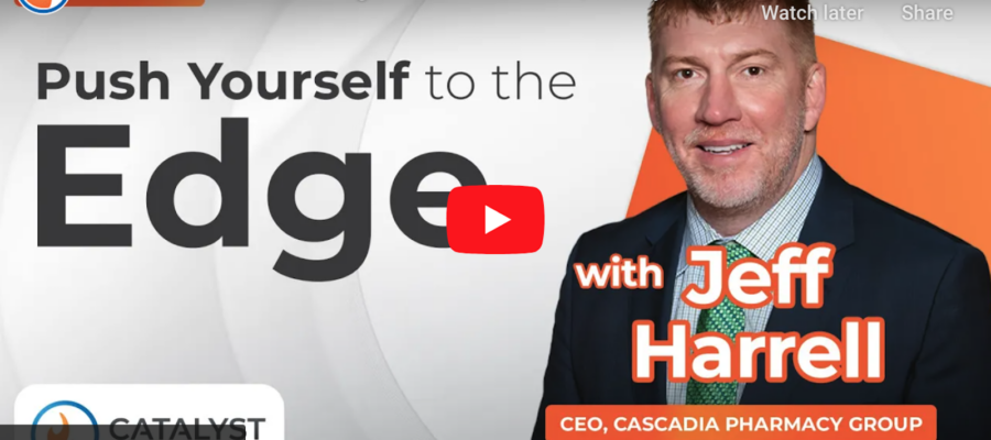 Push Yourself to the Edge with Jeff Harrell | Catalyst Pharmacy Podcast Episode 121