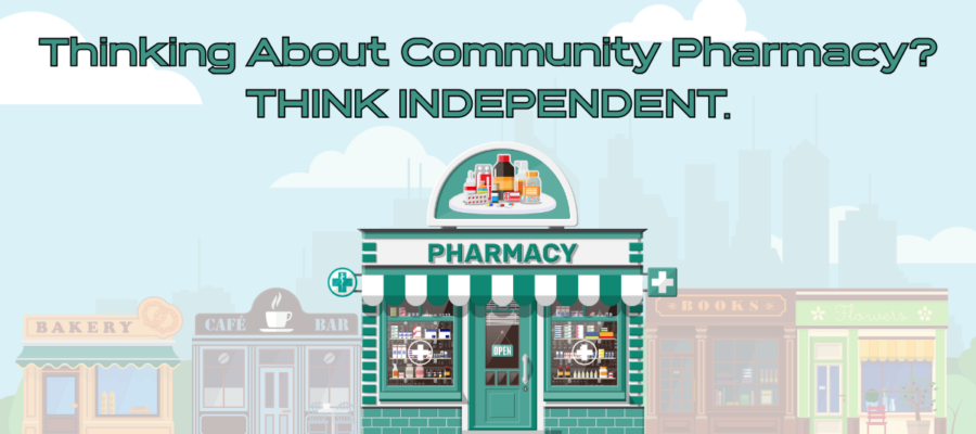 Thinking About Community Pharmacy? Think Independent.