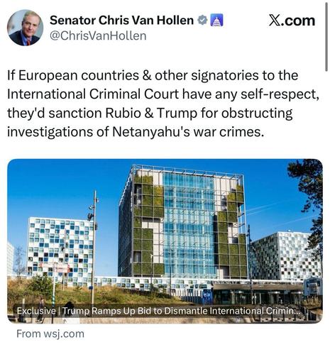 @ChrisVanHollen on X

If European countries & other signatories to the International Criminal Court have any self-respect, they'd sanction Rubio & Trump for obstructing investigations of Netanyahu's war crimes.