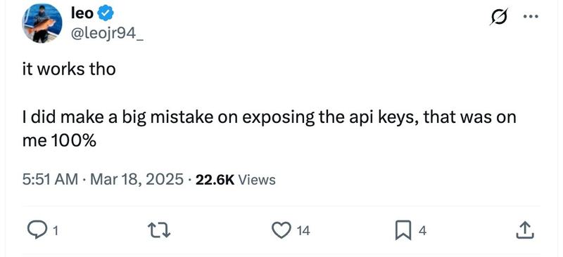 Tweet by @leojr94_ reads: "it works tho
I did make a big mistake on exposing the api keys, that was on me 100%"
The tweet was posted at 5:51 AM on March 18, 2025, and has 22.6K views, 1 comment, 14 likes, 4 bookmarks, and no reposts.