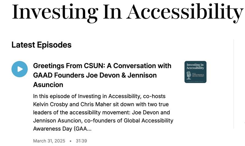 Podcast episode listing from "Investing In Accessibility" titled "Greetings From CSUN: A Conversation with GAAD Founders Joe Devon & Jennison Asuncion." The description reads: "In this episode of Investing in Accessibility, co-hosts Kelvin Crosby and Chris Maher sit down with two true leaders of the accessibility movement: Joe Devon and Jennison Asuncion, co-founders of Global Accessibility Awareness Day (GAA..." The episode is dated March 31, 2025, and has a runtime of 31:39. An icon to the right shows the podcast logo with text: "Investing in Accessibility with Chris Maher & Kelvin Crosby."