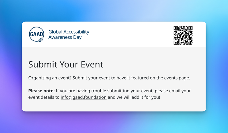 Text card with a white background and a blue gradient border promoting Global Accessibility Awareness Day. Top section includes the GAAD logo, a QR code on the right, and the text “Global Accessibility Awareness Day”. Below, bold text reads “Submit Your Event”. Supporting text says, “Organizing an event? Submit your event to have it featured on the events page.” 