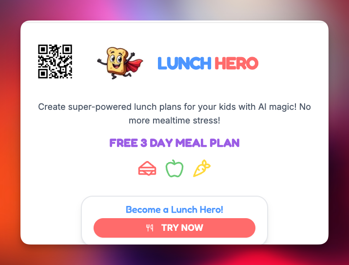 Card for “Lunch Hero”, with a white background and colorful gradient border. Top left features a QR code, and next to it is a smiling flying sandwich cartoon character with a red cape. To the right, the text reads “Lunch Hero” in blue and red. Below, a description says, “Create super-powered lunch plans for your kids with AI magic! No more mealtime stress!” Purple text highlights “Free 3 Day Meal Plan”. Underneath are icons of a lunchbox, an apple, and a carrot. At the bottom is a rounded button that says “Become a Lunch Hero!” with a red “Try Now” button below it.