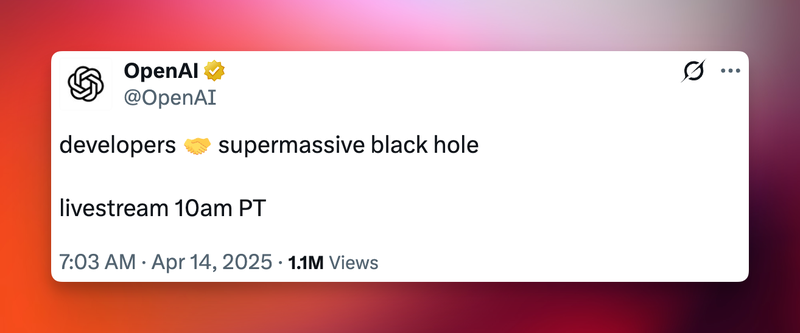 @OpenAI:
"developers [handshake emoji] supermassive black hole.
livestream 10am PT". Tweet has 1.1M Views.