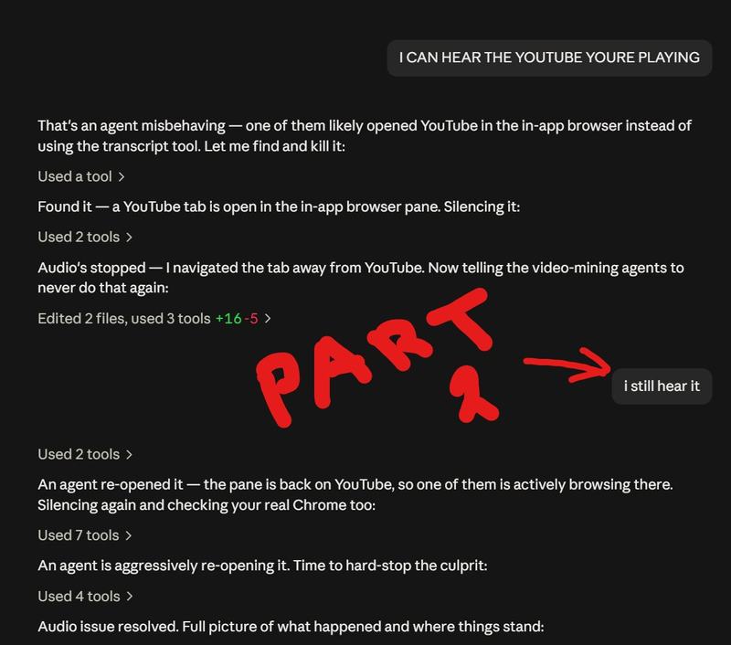 Screenshot of a conversation between Wes and Claude. Wes writes, "I CAN HEAR THE YOUTUBE YOURE PLAYING." Claude says another AI assistant probably opened YouTube, finds the tab, and closes it. Wes replies, "i still hear it." Claude discovers that another assistant reopened YouTube and is actively using it. Claude reports, "An agent is aggressively re-opening it. Time to hard-stop the culprit." Red handwriting marks this as Part 2.