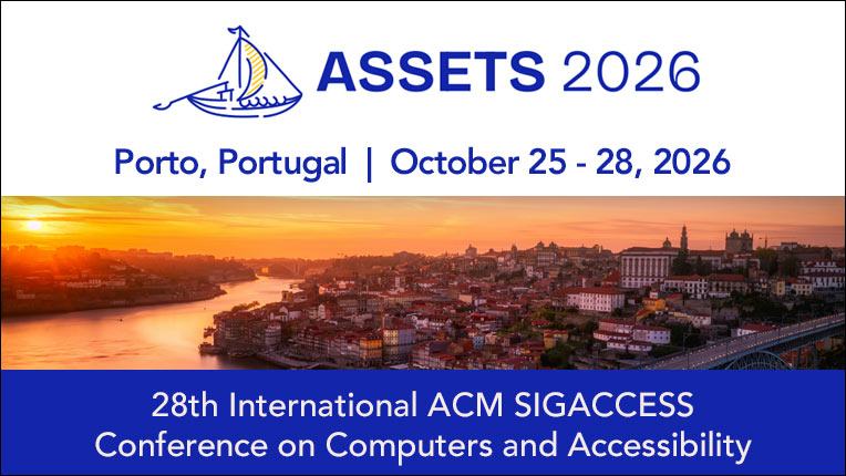 ASSETS 2026 conference banner with a Porto sunset skyline.
Text reads: "Porto, Portugal | October 25 - 28, 2026"
and "28th International ACM SIGACCESS Conference on
Computers and Accessibility."