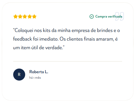 Roberta L., 5 estrelas: Coloquei nos kits da minha empresa de brindes e o feedback foi imediato. Os clientes finais amaram, é um item útil de verdade.
