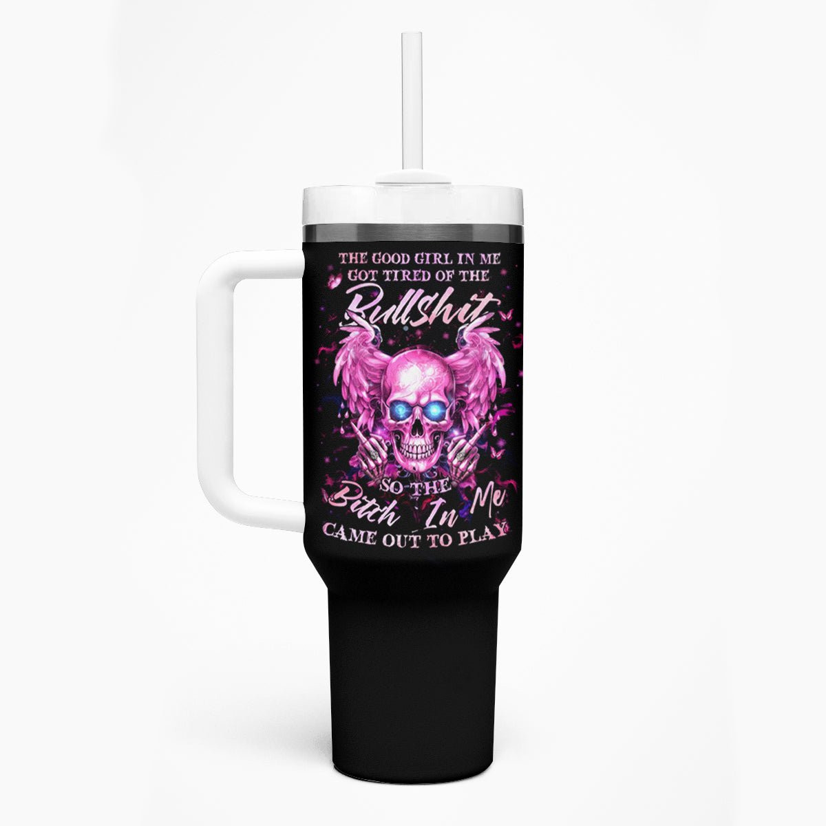 Angel Skull Tumbler With Handle The Good Girl In Me Got Tired Of The Bullshit