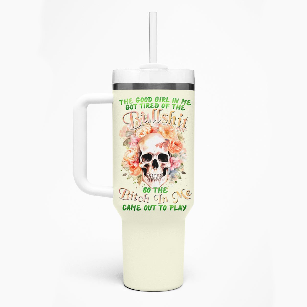 Rose Skull Tumbler With Handle The Good Girl In Me Got Tired Of The Bullshit