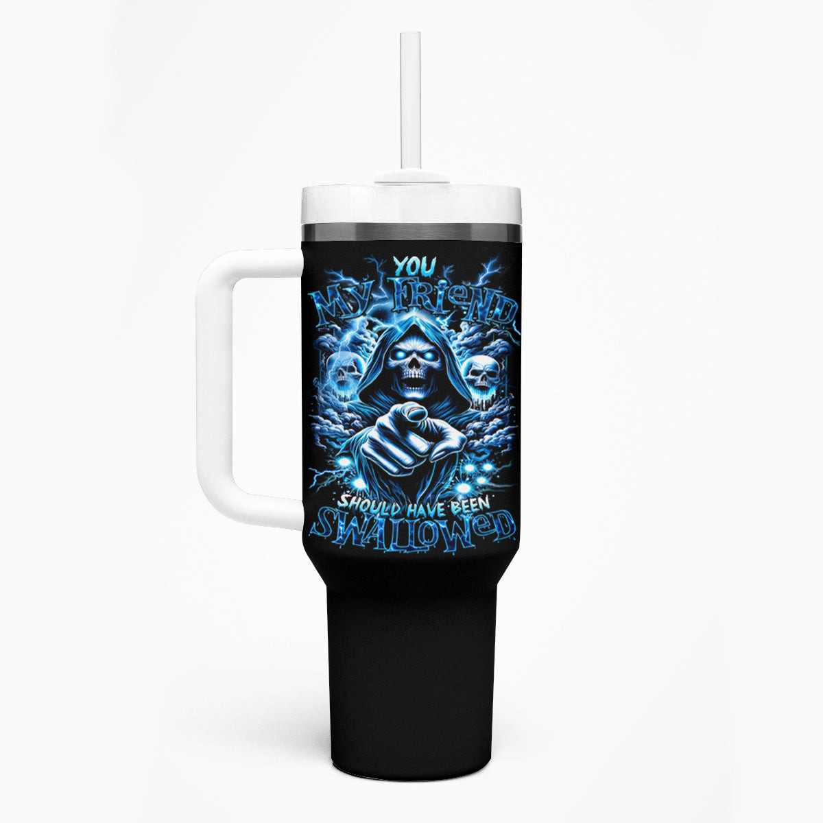 Thunder Skull Tumbler With Handle You My Friend Should Have Been Swallowed