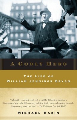 A Godly Hero: The Life of William Jennings Bryan cover