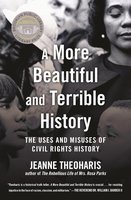 A More Beautiful and Terrible History: The Uses and Misuses of Civil Rights History cover