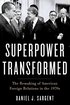 A Superpower Transformed: The Remaking of American Foreign Relations in the 1970s cover