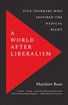 A World after Liberalism: Five Thinkers Who Inspired the Radical Right cover