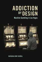 Addiction by Design: Machine Gambling in Las Vegas cover