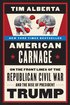 American Carnage: On the Front Lines of the Republican Civil War and the Rise of President Trump cover