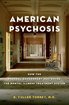American Psychosis: How the Federal Government Destroyed the Mental Illness Treatment System cover