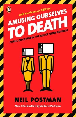 Amusing Ourselves to Death: Public Discourse in the Age of Show Business cover