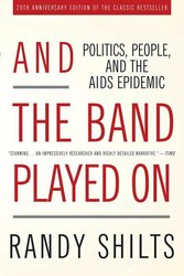 And the Band Played On: Politics, People, and the AIDS Epidemic, 20th-Anniversary Edition cover