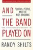 And the Band Played On: Politics, People, and the AIDS Epidemic, 20th-Anniversary Edition