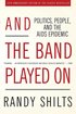 And the Band Played On: Politics, People, and the AIDS Epidemic, 20th-Anniversary Edition cover