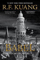 Babel: Or the Necessity of Violence: An Arcane History of the Oxford Translators’ Revolution: An Epic Historical Fantasy Grappling with Colonialism, Language, and Violence cover