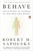 Behave: The Biology of Humans at Our Best and Worst
