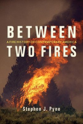 Between Two Fires: A Fire History of Contemporary America cover