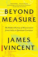 Beyond Measure: The Hidden History of Measurement from Cubits to Quantum Constants cover