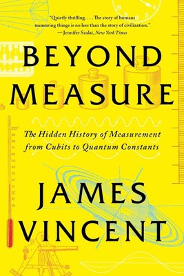 Beyond Measure: The Hidden History of Measurement from Cubits to Quantum Constants cover