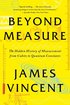 Beyond Measure: The Hidden History of Measurement from Cubits to Quantum Constants cover