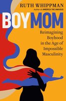 BoyMom: Reimagining Boyhood in the Age of Impossible Masculinity cover