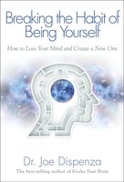 Breaking The Habit of Being Yourself: How to Lose Your Mind and Create a New One cover