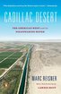 Cadillac Desert: The American West and Its Disappearing Water, Revised Edition cover
