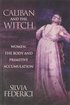 Caliban and the Witch: Women, the Body and Primitive Accumulation cover