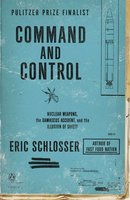 Command and Control: Nuclear Weapons, the Damascus Accident, and the Illusion of Safety cover