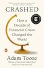 Crashed: How a Decade of Financial Crises Changed the World