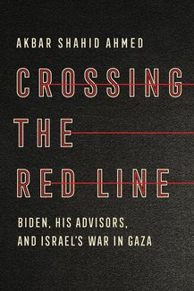 Crossing the Red Line: Biden, His Advisors, and Israel's War in Gaza