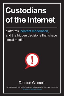 Custodians of the Internet: Platforms, Content Moderation, and the Hidden Decisions That Shape Social Media cover