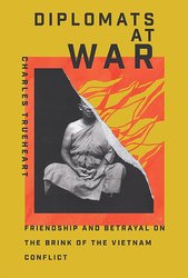 Diplomats at War: Friendship and Betrayal on the Brink of the Vietnam Conflict (Miller Center Studies on the Presidency) cover