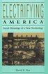 Electrifying America: Social Meanings of a New Technology, 1880-1940 cover