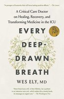 Every Deep-Drawn Breath: A Critical Care Doctor on Healing, Recovery, and Transforming Medicine in the ICU cover