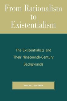 From Rationalism to Existentialism: The Existentialists and Their Nineteenth-century Backgrounds