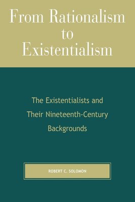 From Rationalism to Existentialism: The Existentialists and Their Nineteenth-century Backgrounds cover