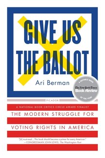 Give Us the Ballot: The Modern Struggle for Voting Rights in America