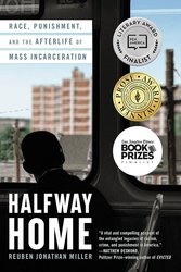 Halfway Home: Race, Punishment, and the Afterlife of Mass Incarceration cover