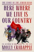 Here Where We Live Is Our Country: The Story of the Jewish Bund cover